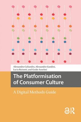 Alessandro Caliandro, Alessandro Gandini, Lucia Bainotti, Guido Anselmi - Platformisation of Consumer Culture, Inbunden