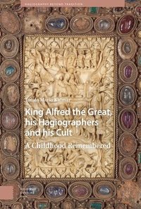 bokomslag King Alfred the Great, his Hagiographers and his Cult