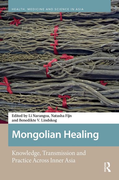Li Narangoa, Natasha Fijn, Benedikte V. Lindskog - Mongolian Healing, Inbunden