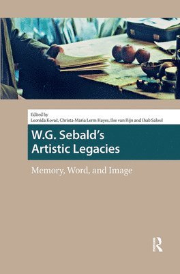Leonida Kovac, Christa-Maria Lerm Hayes, Ilse van Rijn, Ihab Saloul - W.G. Sebald's Artistic Legacies, Inbunden