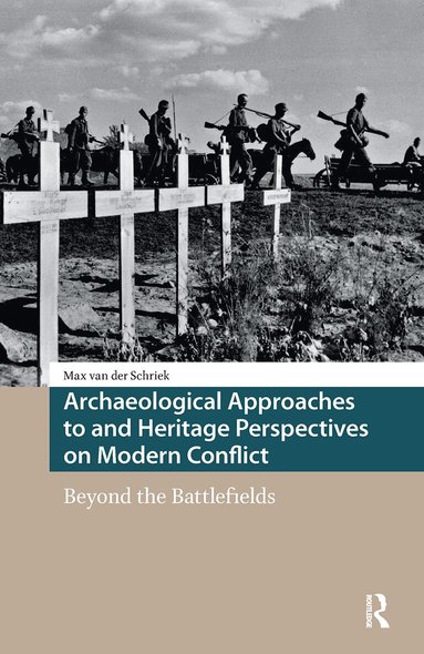 Max van der Schriek - Archaeological Approaches to and Heritage Perspectives on Modern Conflict, Inbunden