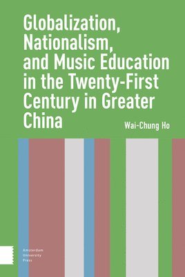 Globalization, Nationalism, and Music Education in the Twenty-First Century in Greater China 1