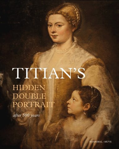 Jaynie Anderson, Larry Keith, Irina Artemieva - Titian's Hidden Double Portrait, Inbunden