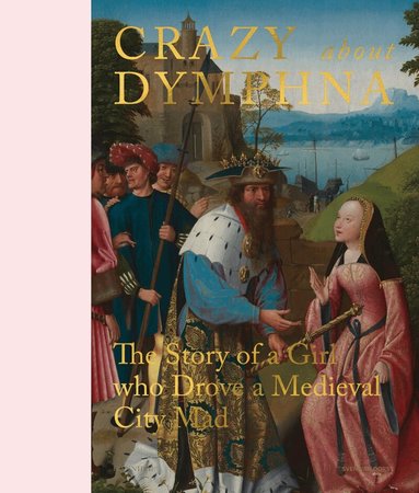 Stephan Kemperdick, Till-Holger Borchert, Sven Van Dorst - Crazy about Dymphna, Inbunden