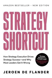 bokomslag Strategy Shortcut: How Strategy Execution Drives Strategy Success-and Why Most Leaders Get It Wrong
