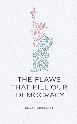 Klaas Mensaert - Flaws That Kill Our Democracy, Häftad