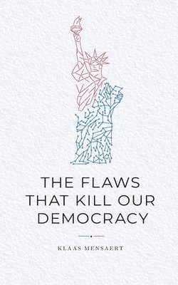 The Flaws That Kill Our Democracy 1