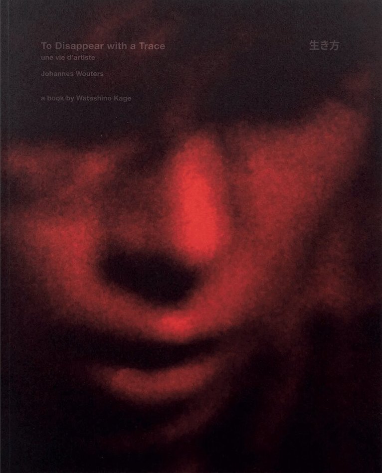 Watashino Kage, Tomoya Kumagai, Kumi Oguro, Jean Claude Wouters - To disappear with a Trace une vie d’artiste, Häftad