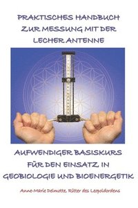 bokomslag Praktisches Handbuch Zur Messung Mit Der Lecher Antenne - Aufwendiger Basiskurs Fr Den Einsatz in Geobiologie Und Bioenergetik