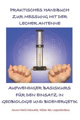 Praktisches Handbuch Zur Messung Mit Der Lecher Antenne - Aufwendiger Basiskurs Fr Den Einsatz in Geobiologie Und Bioenergetik 1