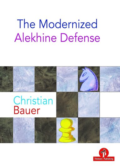 Christian Bauer - Modernized Alekhine Defense, Häftad