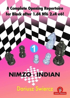 Swiercz, Dariusz Swiercz, Swiercz Dariusz - Complete Opening Repertoire for Black after 1.d4 Nf6 2.c4 e6! - Volume 1 - Nimzo-Indian, Häftad