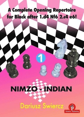 A Complete Opening Repertoire for Black after 1.d4 Nf6 2.c4 e6! - Volume 1 - Nimzo-Indian 1