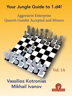 Your Chess Jungle Guide to 1.d4! - Volume 1A - Aggressive Enterprise - QG Accepted and Minors 1