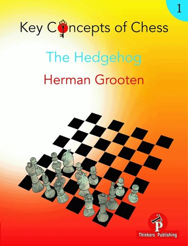 Herman Grooten - Key Concepts of Chess - Volume 1 - The Hedgehog, Häftad