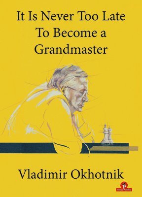 bokomslag It Is Never Too Late To Become a Grandmaster