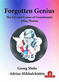 bokomslag Forgotten Genius - The Life and Games of Grandmaster Albin Planinc