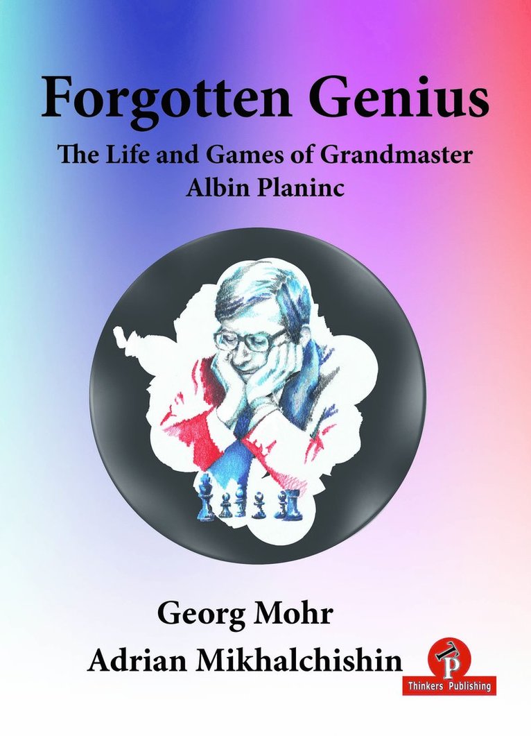 Forgotten Genius - The Life and Games of Grandmaster Albin Planinc 1