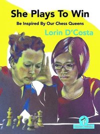 bokomslag She Plays To Win - Be Inspired by Our Chess Queens