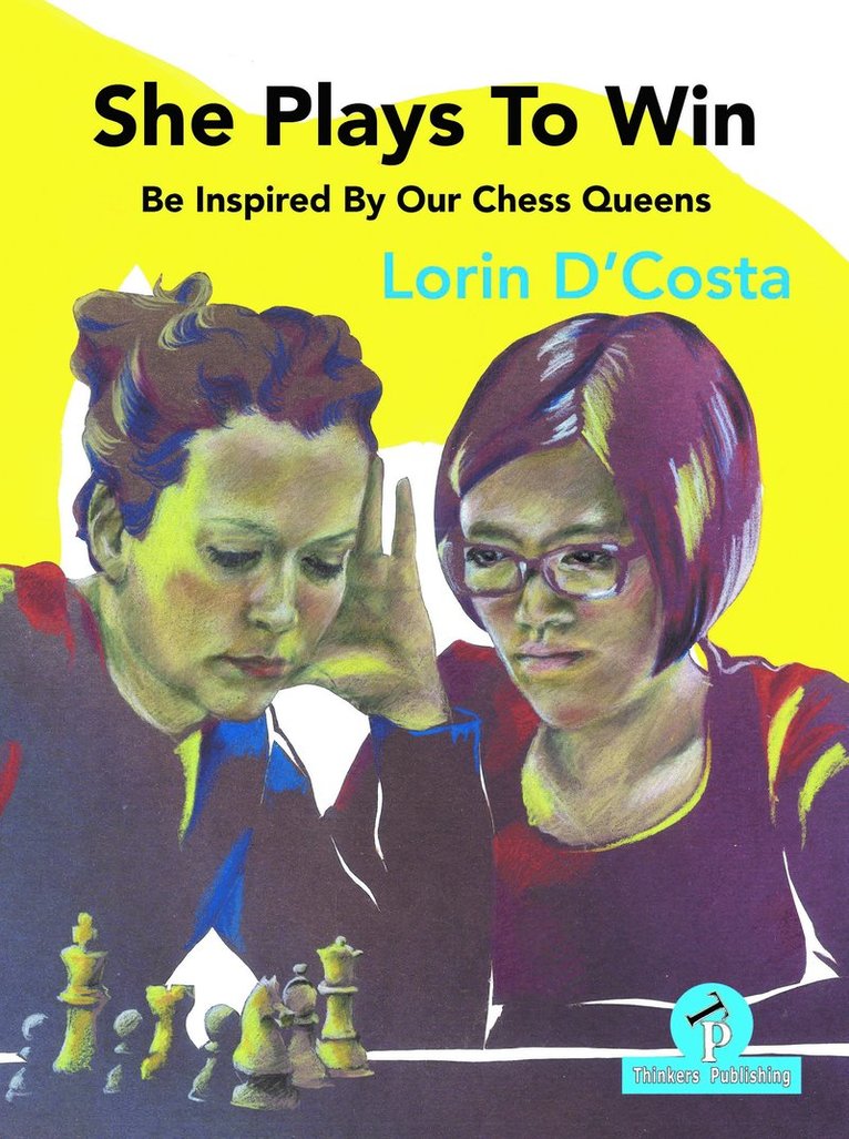 Lorin D'Costa, D'Costa, D'Costa Lorin - She Plays To Win - Be Inspired by Our Chess Queens, Häftad