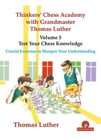 bokomslag Thinkers' Chess Academy with Grandmaster Thomas Luther - Volume 3 - Test Your Chess Knowledge