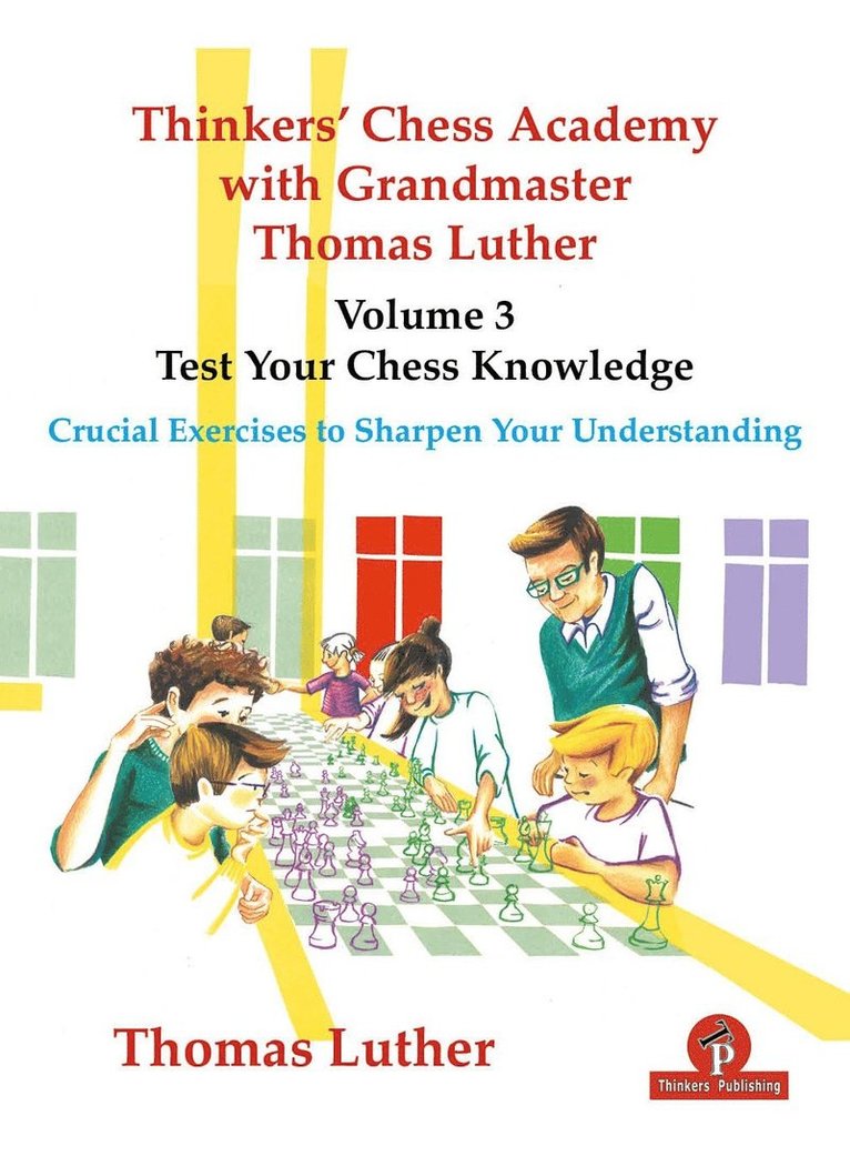 Thinkers' Chess Academy with Grandmaster Thomas Luther - Volume 3 - Test Your Chess Knowledge 1