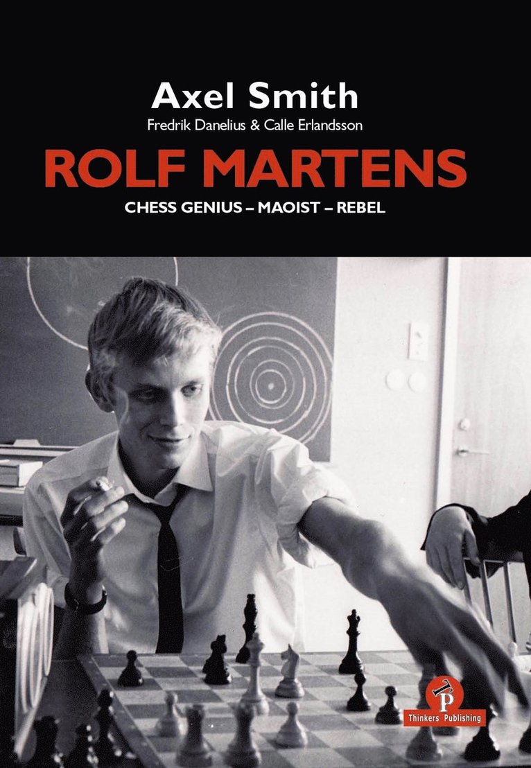 Alex Smith, Danelius, Calle Erlandsson, Frederik Danelius, Smith Axel, Danelius Frederik - Rolf Martens - Chess Genius - Maoist - Rebel, Inbunden