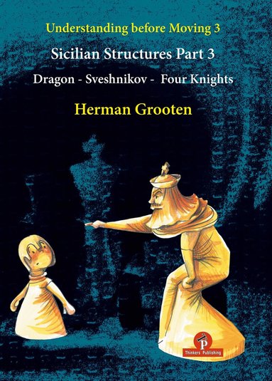 Herman Grooten - Understanding Before Moving 3 – Sicilian Structures Part 3, Häftad