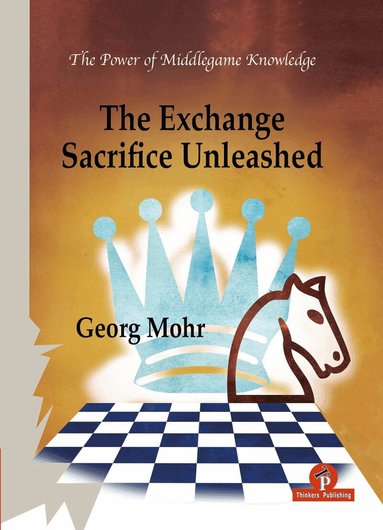 Georg Mohr - Exchange Sacrifice Unleashed, Inbunden
