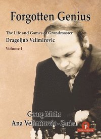 bokomslag Forgotten Genius - The Life and Games of Grandmaster Dragoljub Velimirovic
