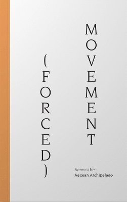 bokomslag (Forced) Movement: Across the Aegean Archipelago