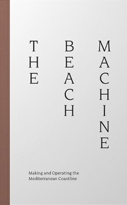 Beach Machine: Making and Operating the Mediterranean Coastline