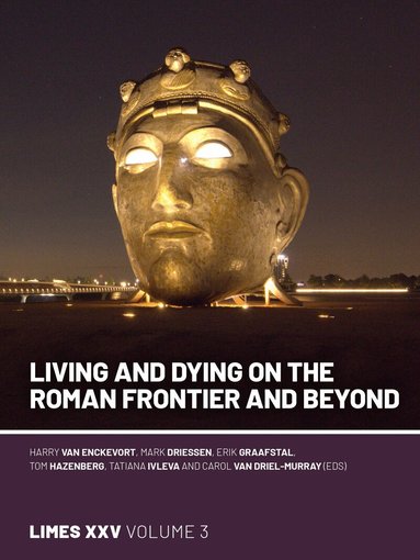 Harry van Enckevort, Mark Driessen, Erik P Graafstal, Tom Hazenberg, Tatiana Ivleva, Carol van Driel-Murray - Living and dying on the Roman Frontier and beyond, Inbunden