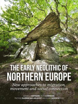 Daniela Hofmann, Vicki Cummings, Mathias Bjørnevad-Ahlqvist, Rune Iversen - early Neolithic of Northern Europe, Häftad