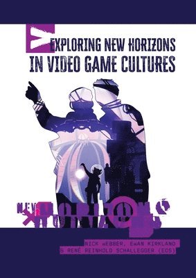Nick Webber, Ewan Kirkland, René Reinhold Schallegger - Exploring New Horizons in Video Game Cultures, Inbunden