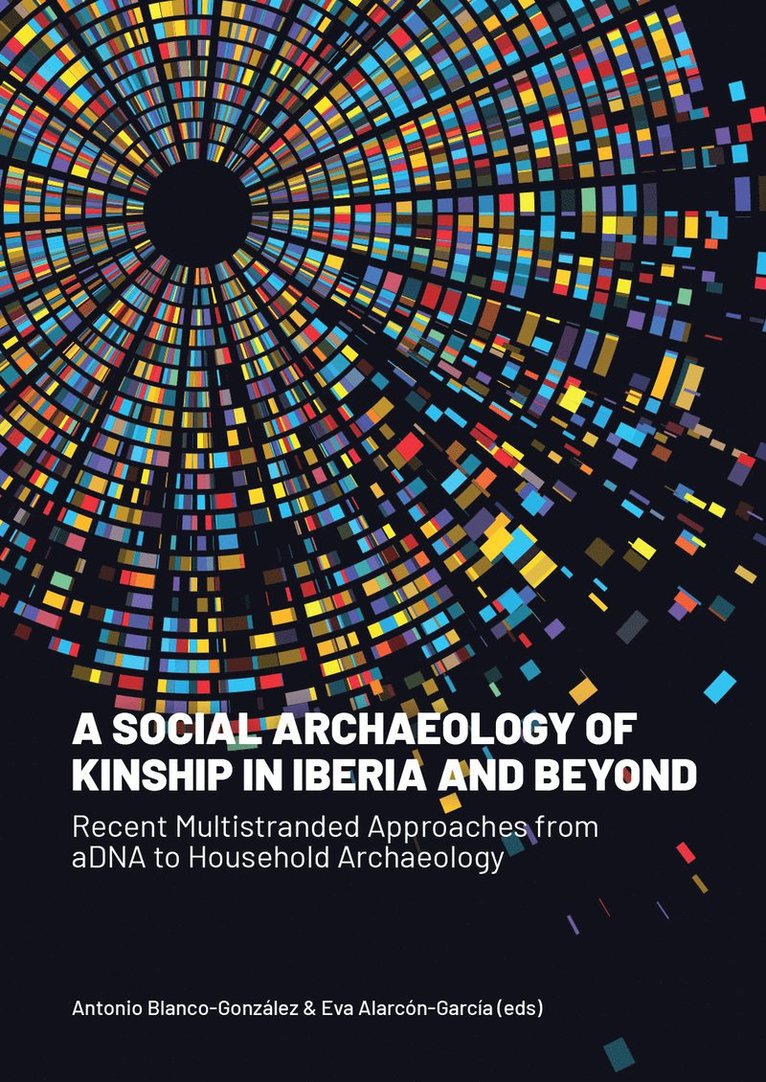 Antonio Blanco-González, Eva Alarcón-García - Social Archaeology of Kinship in Iberia and Beyond, Inbunden