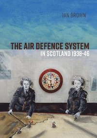 bokomslag Air Defence System in Scotland 1938-46