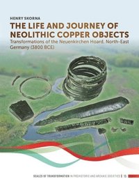 bokomslag The Life and Journey of Neolithic Copper Objects