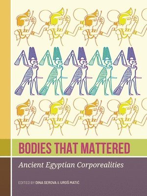 bokomslag Bodies That Mattered: Ancient Egyptian Corporealities