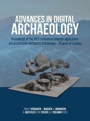 bokomslag Advances in Digital Archaeology: Proceedings of the 2023 Conference Computer Applications and Quantitative Methods in Archaeology - 50 Years of Synerg