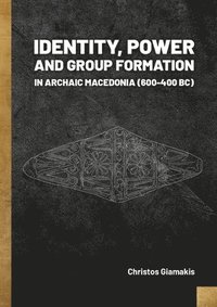bokomslag Identity, Power and Group Formation in Archaic Macedonia (600-400 BC)