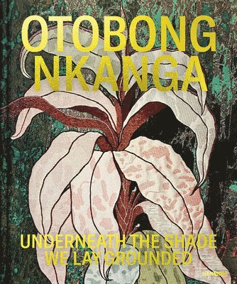 bokomslag Otobong Nkanga : Underneath the Shade We Lay Grounded