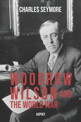 Woodrow Wilson and the World War 1