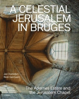 Jan Dumolyn, Noel Geirnaert - A Celestial Jerusalem in Bruges, Inbunden