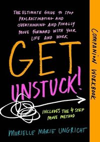 bokomslag Get Unstuck! Companion Workbook: The ultimate guide to stop procrastinating and overthinking and finally move forward with your life and work.