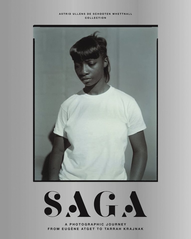 SAGA: A Photographic Journey from Eugne Atget to Tarrah Krajnak 1