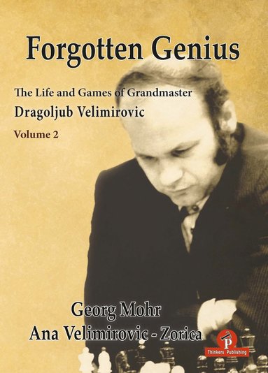 bokomslag Forgotten Genius - The Life and Games of Grandmaster Dragoljub Velimirovic