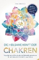 bokomslag Die heilsame Kraft der Chakren: Yoga, Meditation & Energiearbeit als Selbstheilungsmethoden für mehr Lebenskraft, Klarheit & innere Balance