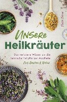 bokomslag Unsere Heilkräuter - Das verlorene Wissen um die heimische Heilpflanzen Apotheke aus Garten & Natur