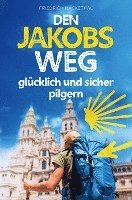 bokomslag Den Jakobsweg glücklich und sicher pilgern